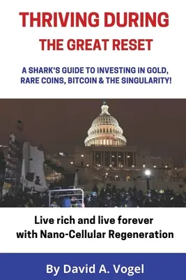 Erfolgreich durch den Great Reset: Ein Leitfaden für Haie zum Investieren in Gold, seltene Münzen, Bitcoin und die Singularität - Thriving During The Great Reset: A Shark's Guide to Investing in Gold, Rare Coins, Bitcoin, & The Singularity