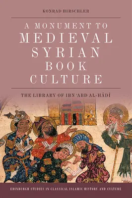 Ein Monument der mittelalterlichen syrischen Buchkultur: Die Bibliothek von Ibn ʿabd Al-Hādī - A Monument to Medieval Syrian Book Culture: The Library of Ibn ʿabd Al-Hādī