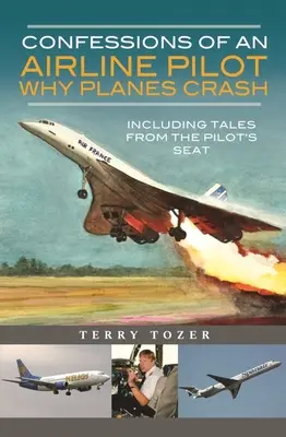Bekenntnisse eines Airline-Piloten - Warum Flugzeuge abstürzen: Mit Geschichten aus dem Pilotensitz - Confessions of an Airline Pilot - Why Planes Crash: Including Tales from the Pilot's Seat