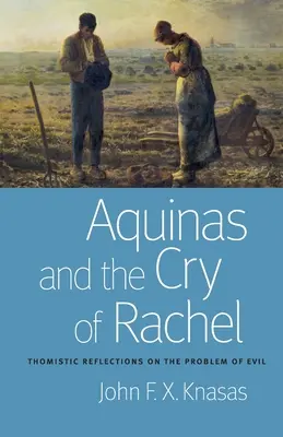 Aquin und der Schrei der Rachel: Thomistische Überlegungen zum Problem des Bösen - Aquinas and the Cry of Rachel: Thomistic Reflections on the Problem of Evil