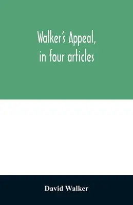 Walker's Appell in vier Artikeln: zusammen mit einer Präambel an die farbigen Bürger der Welt, aber insbesondere und sehr ausdrücklich an die der - Walker's appeal, in four articles,: together with a preamble to the colored citizens of the world, but in particular and very expressly to those of th