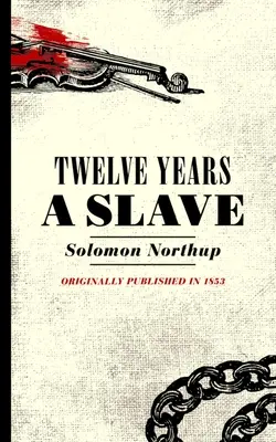 Zwölf Jahre Sklave: Die Erzählung von Solomon Northup, einem Bürger von New York, der 1841 in Washington City entführt wurde - Twelve Years a Slave: Narrative of Solomon Northup, a Citizen of New York, Kidnapped in Washington City in 1841