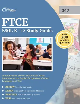 FTCE ESOL K-12 Studienführer: Umfassende Wiederholung mit praktischen Prüfungsfragen für den Test English for Speakers of Other Languages 047 - FTCE ESOL K-12 Study Guide: Comprehensive Review with Practice Exam Questions for the English for Speakers of Other Languages 047 Test