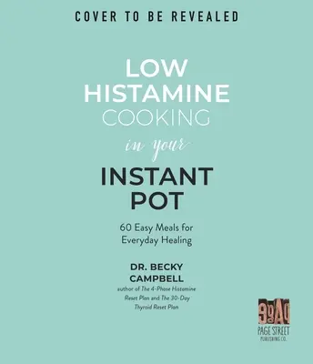 Histaminarmes Kochen im Instant Pot: 75 einfache Gerichte für die tägliche Heilung - Low Histamine Cooking in Your Instant Pot: 75 Easy Meals for Everyday Healing