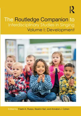 The Routledge Companion to Interdisciplinary Studies in Singing, Band I: Entwicklung - The Routledge Companion to Interdisciplinary Studies in Singing, Volume I: Development
