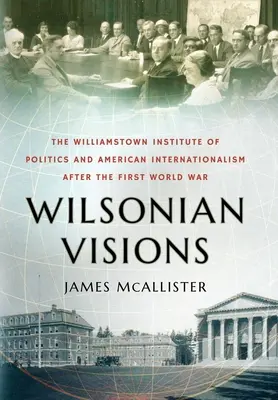 Wilsonsche Visionen: Das Williamstown Institute of Politics und der amerikanische Internationalismus nach dem Ersten Weltkrieg - Wilsonian Visions: The Williamstown Institute of Politics and American Internationalism After the First World War