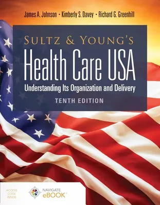 Sultz und Young's Health Care Usa: Understanding Its Organization and Delivery: Organisation und Leistungserbringung verstehen - Sultz and Young's Health Care Usa: Understanding Its Organization and Delivery: Understanding Its Organization and Delivery