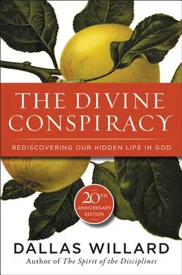 Die göttliche Verschwörung: Unser verborgenes Leben in Gott wiederentdecken - The Divine Conspiracy: Rediscovering Our Hidden Life in God