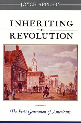 Das Erbe der Revolution: Die erste Generation von Amerikanern - Inheriting the Revolution: The First Generation of Americans