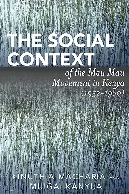 Der soziale Kontext der Mau-Mau-Bewegung in Kenia (1952-1960) - The Social Context of the Mau Mau Movement in Kenya (1952-1960)