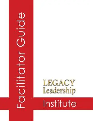 Legacy Leadership Institute Leitfaden für Moderatoren - Legacy Leadership Institute Facilitator Guide