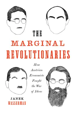 Die marginalen Revolutionäre: Wie österreichische Ökonomen den Krieg der Ideen ausfochten - The Marginal Revolutionaries: How Austrian Economists Fought the War of Ideas