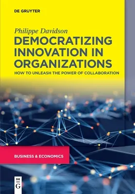 Demokratisierung der Innovation in Organisationen: Wie man die Kraft der Zusammenarbeit freisetzt - Democratizing Innovation in Organizations: How to Unleash the Power of Collaboration