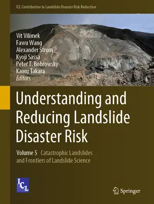 Verstehen und Verringern des Katastrophenrisikos durch Erdrutsche: Band 5 Katastrophische Erdrutsche und Grenzen der Erdrutschforschung - Understanding and Reducing Landslide Disaster Risk: Volume 5 Catastrophic Landslides and Frontiers of Landslide Science