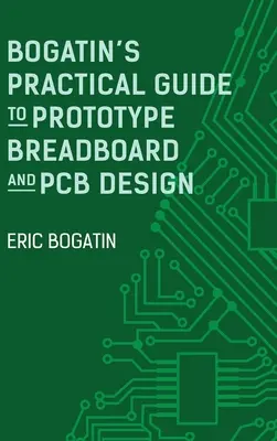 Bogatins praktischer Leitfaden für die Entwicklung von Prototypen auf Brot- und Leiterplatten - Bogatin's Practical Guide to Prototype Breadboard and PCB Design