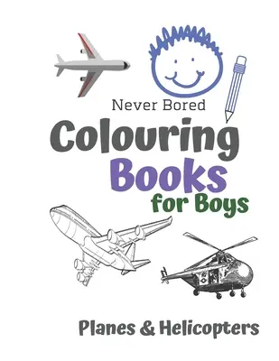 Niemals gelangweilte Malbücher für Jungen Flugzeuge & Hubschrauber: Tolle coole Flugzeuge & Hubschrauber Malbuch für Jungen von 6-12 Jahren - Never Bored Colouring Books for Boys Planes & Helicopters: Awesome Cool Planes & Helicopters Colouring Book For Boys Aged 6-12