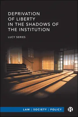 Freiheitsberaubung im Schatten der Anstalt - Deprivation of Liberty in the Shadows of the Institution