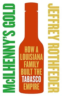 McIlhenny's Gold: Wie eine Familie aus Louisiana das Tabasco-Imperium aufbaute - McIlhenny's Gold: How a Louisiana Family Built the Tabasco Empire