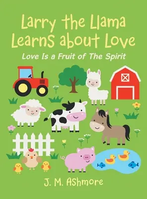 Larry, das Lama, lernt die Liebe kennen: Liebe ist eine Frucht des Geistes - Larry the Llama Learns About Love: Love Is a Fruit of the Spirit