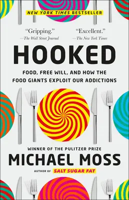 Süchtig: Lebensmittel, freier Wille und wie die Lebensmittelgiganten unsere Süchte ausnutzen - Hooked: Food, Free Will, and How the Food Giants Exploit Our Addictions