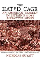 Der verhaßte Käfig - Eine amerikanische Tragödie in Großbritanniens schrecklichstem Gefängnis - Hated Cage - An American Tragedy in Britain's Most Terrifying Prison