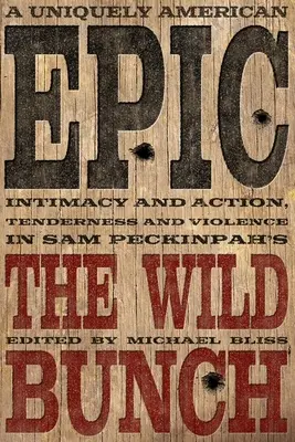 Ein einzigartiges amerikanisches Epos: Intimität und Action, Zärtlichkeit und Gewalt in Sam Peckinpahs The Wild Bunch - A Uniquely American Epic: Intimacy and Action, Tenderness and Violence in Sam Peckinpah's the Wild Bunch