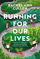 Running for Our Lives - Geschichten von alltäglichen Läufern, die außergewöhnliche Widrigkeiten überwinden - Running for Our Lives - Stories of everyday runners overcoming extraordinary adversity