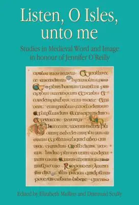 Höre, o Insel, auf mich: Studien zu Wort und Bild im Mittelalter zu Ehren von Jennifer O'Reilly - Listen, O Isles, Unto Me: Studies in Medieval Word and Image in Honour of Jennifer O'Reilly