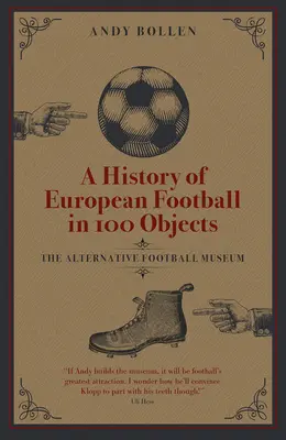 Eine Geschichte des europäischen Fußballs in 100 Objekten: Das alternative Fußballmuseum - A History of European Football in 100 Objects: The Alternative Football Museum