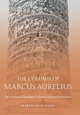 Die Säule des Marcus Aurelius: Die Entstehung und Bedeutung eines römischen Kaiserdenkmals - The Column of Marcus Aurelius: The Genesis & Meaning of a Roman Imperial Monument