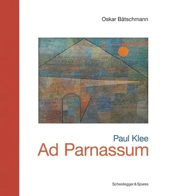 Paul Klee - Ad Parnassum: Wahrzeichen der Schweizer Kunst - Paul Klee--Ad Parnassum: Landmarks of Swiss Art