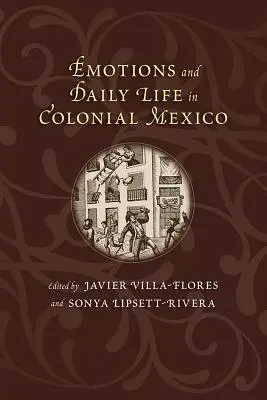 Emotionen und Alltagsleben im kolonialen Mexiko - Emotions and Daily Life in Colonial Mexico