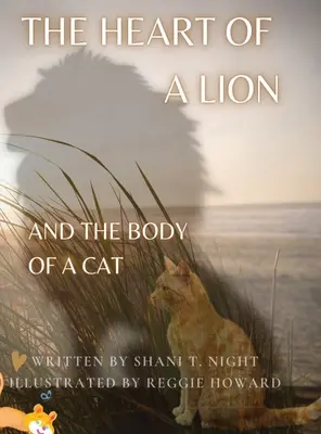 Das Herz eines Löwen: UND DER KÖRPER EINER KATZE (Mom's Choice Awards(R) Gold Recipient) - The Heart of a Lion: AND THE BODY OF A CAT (Mom's Choice Awards(R) Gold Recipient)