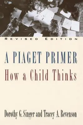 Eine Piaget-Fibel: Wie ein Kind denkt; überarbeitete Ausgabe - A Piaget Primer: How a Child Thinks; Revised Edition
