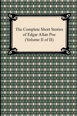 Die vollständigen Kurzgeschichten von Edgar Allan Poe (Band II von II) - The Complete Short Stories of Edgar Allan Poe (Volume II of II)