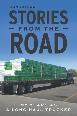 Geschichten von der Straße: Meine Jahre als Langstrecken-Trucker - Stories From The Road: My Years as a Long Haul Trucker