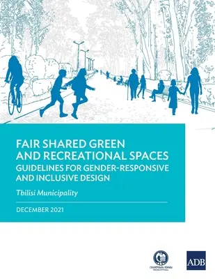 Fair geteilte Grün- und Erholungsräume: Leitlinien für eine geschlechtergerechte und integrative Gestaltung: Die Stadtverwaltung von Tiflis - Fair Shared Green and Recreational Spaces: Guidelines for Gender-Responsive and Inclusive Design: Tbilisi Municipality