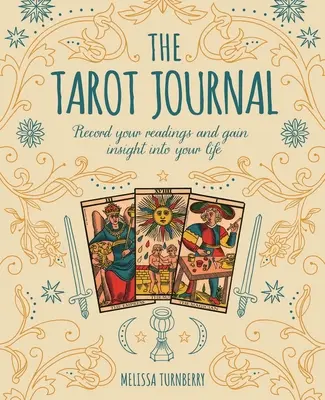 Das Tarot-Tagebuch: Halten Sie Ihre Lesungen fest und gewinnen Sie Einblick in Ihr Leben - The Tarot Journal: Record Your Readings and Gain Insight Into Your Life