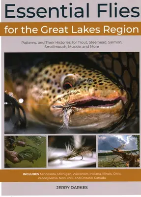Wesentliche Fliegen für die Region der Großen Seen: Muster und ihre Geschichten für Forellen, Steelhead, Lachs, Smallmouth, Muskie und mehr - Essential Flies for the Great Lakes Region: Patterns, and Their Histories, for Trout, Steelhead, Salmon, Smallmouth, Muskie, and More