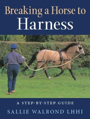 Ein Pferd ans Geschirr gewöhnen - eine Schritt-für-Schritt-Anleitung - Breaking a Horse to Harness - A Step-by-Step Guide