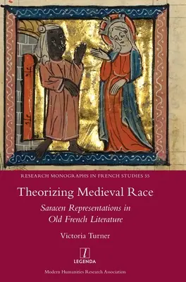 Theoretische Betrachtung der mittelalterlichen Ethnie: Die Darstellung der Sarazenen in der altfranzösischen Literatur - Theorizing Medieval Race: Saracen Representations in Old French Literature