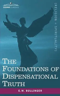 Die Grundlagen der Dispensationswahrheit - The Foundations of Dispensational Truth