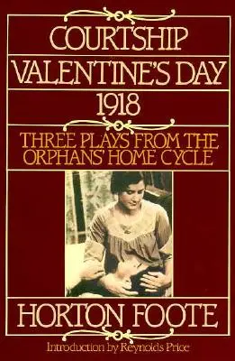 Brautwerbung, Valentinstag, 1918: Drei Stücke aus dem Zyklus „Orphans' Home - Courtship, Valentine's Day, 1918: Three Plays from the Orphans' Home Cycle