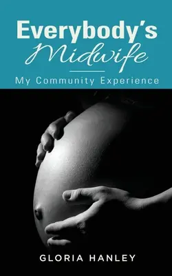 Jedermanns Hebamme: Meine Erfahrungen in der Gemeinschaft - Everybody's Midwife: My Community Experience