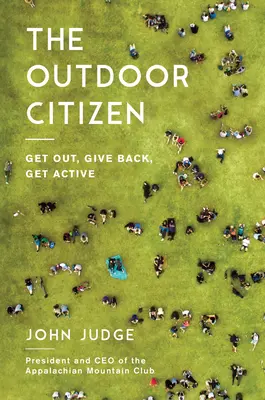 Der Outdoor-Bürger: Rausgehen, etwas zurückgeben, aktiv werden - The Outdoor Citizen: Get Out, Give Back, Get Active