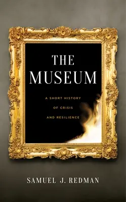 Das Museum: Eine kurze Geschichte von Krise und Widerstandsfähigkeit - The Museum: A Short History of Crisis and Resilience