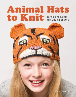 Tiermützen zum Stricken: 20 wilde Projekte zum Selbermachen - Animal Hats to Knit: 20 Wild Projects for you to Create