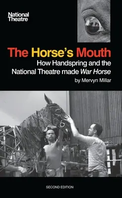 Das Maul des Pferdes: Wie Handspring und das Nationaltheater War Horse produzierten - The Horse's Mouth: How Handspring and the National Theatre Made War Horse
