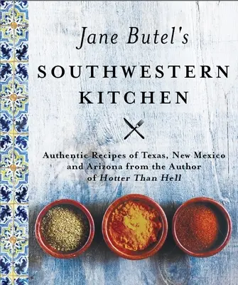 Jane Butel's Südwestliche Küche: Überarbeitete Ausgabe - Jane Butel's Southwestern Kitchen: Revised Edition