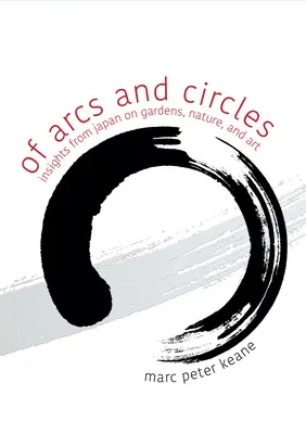 Von Bögen und Kreisen: Einblicke aus Japan in Gärten, Natur und Kunst - Of Arcs and Circles: Insights from Japan on Gardens, Nature, and Art